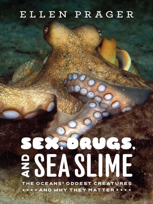 Title details for Sex, Drugs, and Sea Slime by Ellen Prager - Available